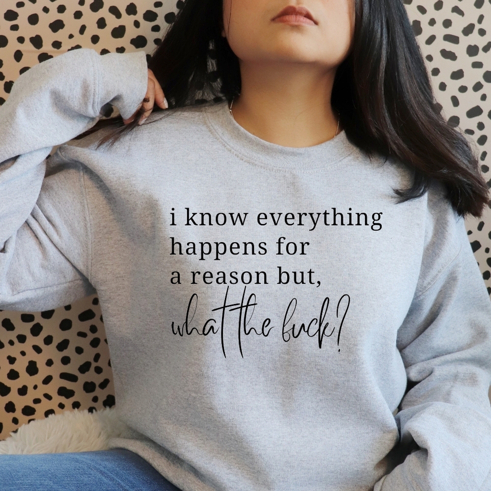 Everything happens for a reason sweatshirt